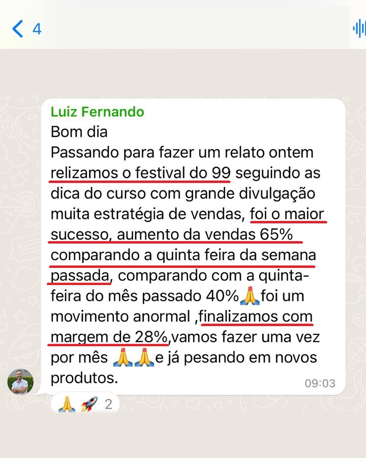 Mensagem do Luiz Fernando: fez o festival do 99 seguindo as dicas do curso, com divulgação; vendeu 65% a mais que na quinta da semana anterior e 40% a mais que na quinta do mês anterior, e fechou com margem de 28%.